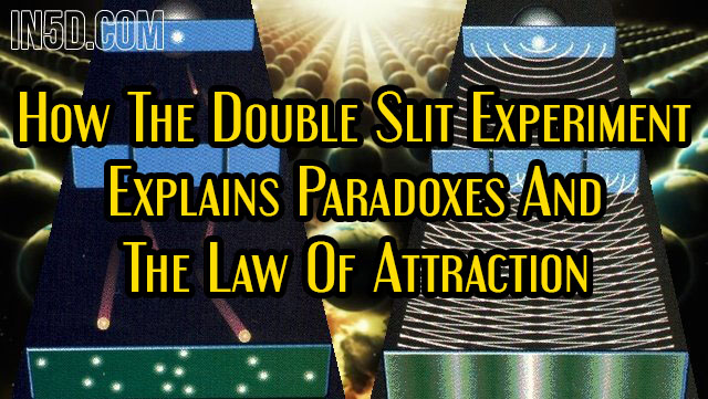 How The Double Slit Experiment Explains Paradoxes And The Law Of Attraction