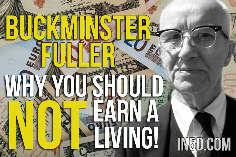 Buckminster Fuller: Why You Should NOT Earn A Living!