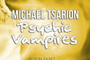 Michael Tsarion – Psychic Vampires