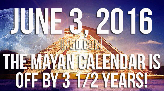 June 3, 2016 - The Mayan Calendar Is Off By 3 1/2 Years!