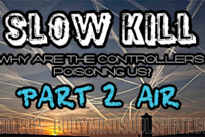 SLOW KILL – Why Are The Controllers Poisoning Us? Part II: Air
