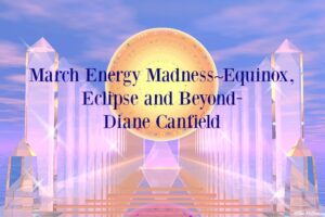 March Energy Madness – Equinox, Eclipse And Beyond