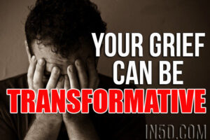Your Grief Can Be Transformative!