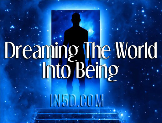 What Is Meant By “Dreaming The World Into Being”