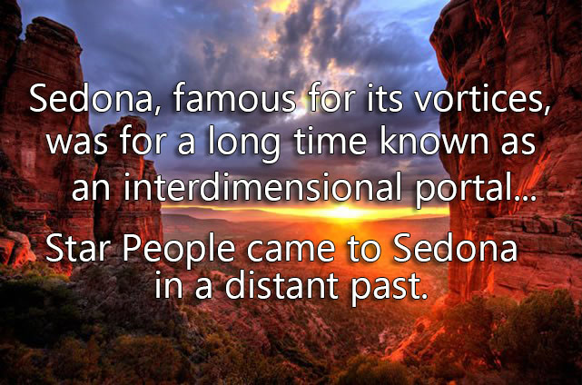 Sedona, famous for its vortices, was for a long time known as an interdimensional portal... Star People came to Sedona in a distant past.