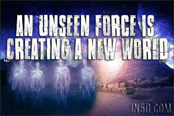 An Unseen Force Is Creating A New World