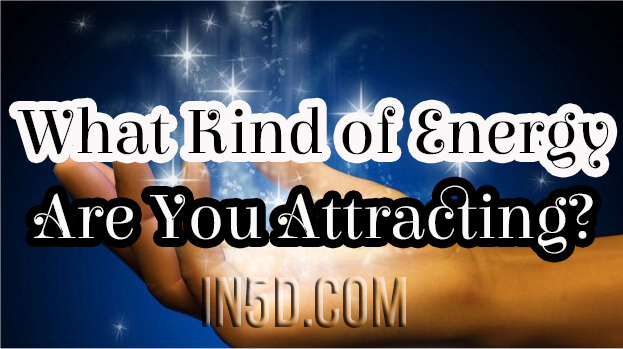 What Kind of Energy Are You Attracting?