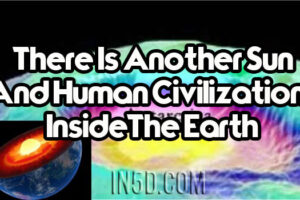 There Is Another Sun And Human Civilization Inside The Earth