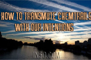 How To Transmute Chemtrails With Our Intentions