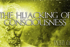 The Hijacking Of Consciousness