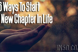 16 Ways To Start A New Chapter In Life