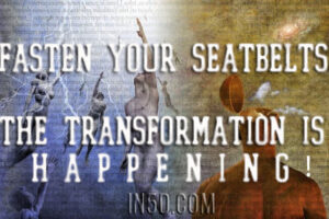 Fasten Your Seatbelts, The Transformation Is Happening!