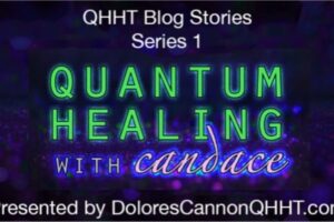 Quantum Healing With Candace  QHHT Blog Stories Series 1