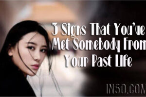 3 Signs That You’ve Met Somebody From Your Past Life
