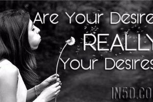 Are Your Desires REALLY Your Desires?