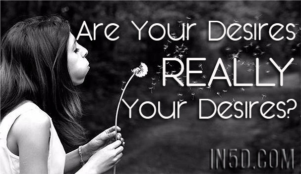 Are Your Desires REALLY Your Desires
