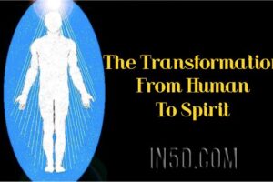 The Transformation From Human To Spirit