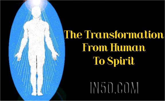 The Transformation From Human To Spirit
