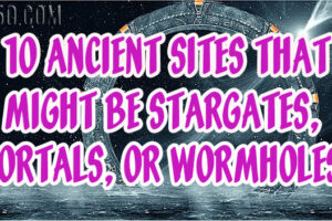 10 Ancient Sites That Might Be Stargates, Portals, Or Wormholes