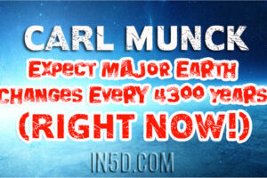 Carl Munck: Expect MAJOR Earth Changes Every 4300 Years (Right Now!)