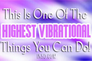 Outside Of Love, This Is One Of The Highest Vibrational Things You Can Do!