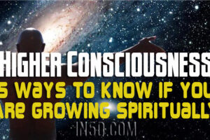 Higher Consciousness – 5 Ways To Know If You Are Growing Spiritually