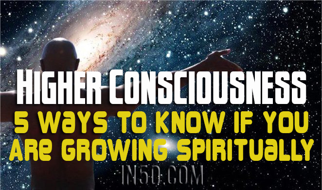 Higher Consciousness - 5 Ways To Know If You Are Growing Spiritually