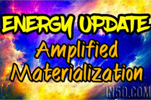 Energy Update – Amplified Materialization