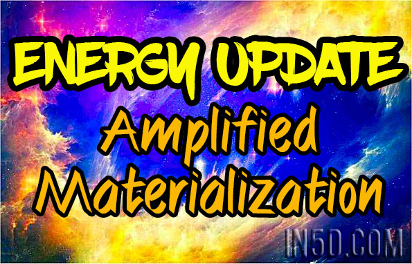 Energy Update - Amplified Materialization 
