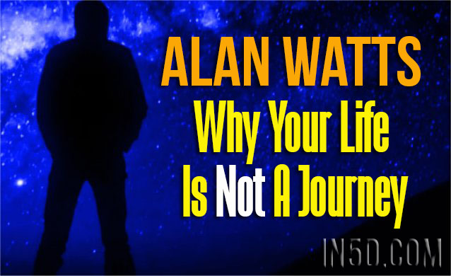 Alan Watts - Why Your Life Is Not A Journey