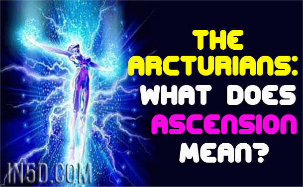 The Arcturians - What Does Ascension Mean?