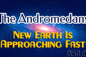 The Andromedans – New Earth Is Approaching Fast