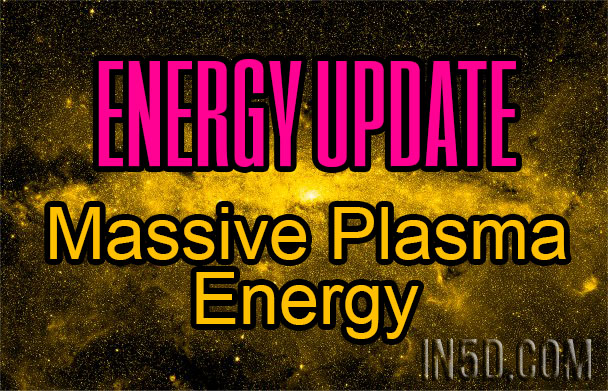 Energy Update - Massive Plasma Energy Exacerbating Any Distortions Of The Human Mind