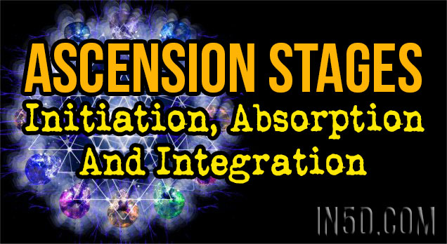 Ascension Stages Initiation, Absorption And Integration