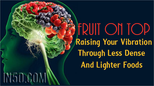 Fruit On Top - Raising Your Vibration Through Less Dense And Lighter Foods