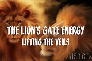 The Lion’s Gate Energy – Lifting The Veils