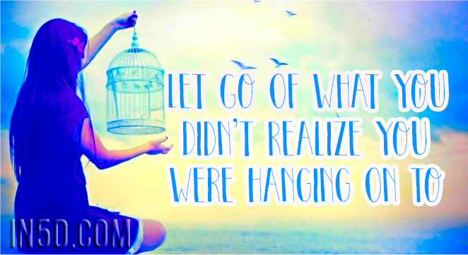 Let Go Of What You Didn't Realize You Were Hanging On To