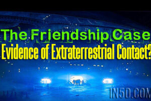The Friendship Case – Evidence of Extraterrestrial Contact?