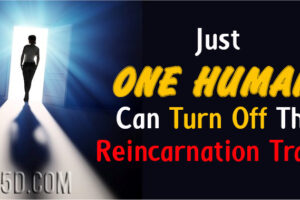 Just ONE HUMAN Can Turn Off The Reincarnation Trap