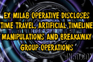 Ex Milab Operative Discloses Time Travel, Artificial Timeline Manipulations, And Breakaway Group Operations