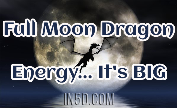 Full Moon Dragon Energy... It's BIG