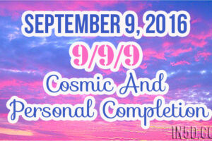 September 9, 2016 – 999 – Cosmic And Personal Completion