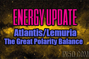 Energy Update – Atlantis/Lemuria – The Great Polarity Balance