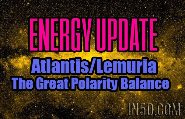 Energy Update - Atlantis/Lemuria - The Great Polarity Balance