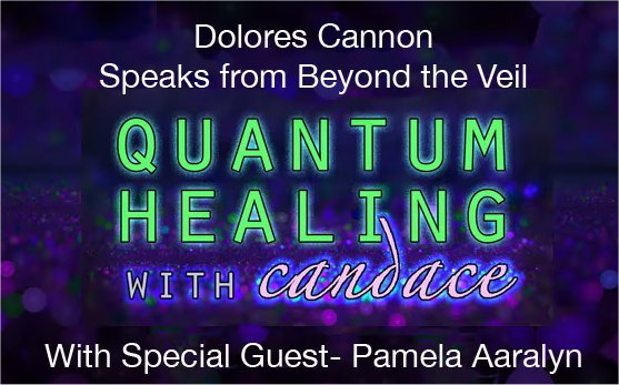 Quantum Healing With Candace - Pamela Aaralyn And Dolores Cannon