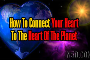 How To Connect Your Heart To The Heart Of The Planet