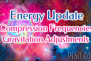 Energy Update – Compression Frequencies, Gravitation Adjustments