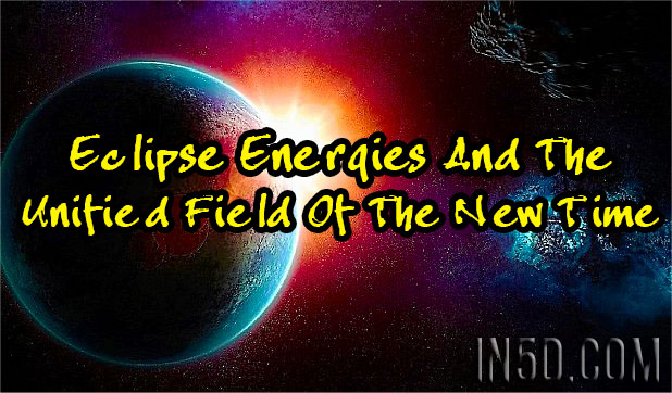 Eclipse Energies And The Unified Field Of The New Time 