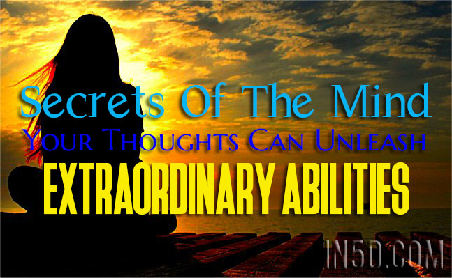 Secrets Of The Mind - Your Thoughts Can Unleash Extraordinary Abilities