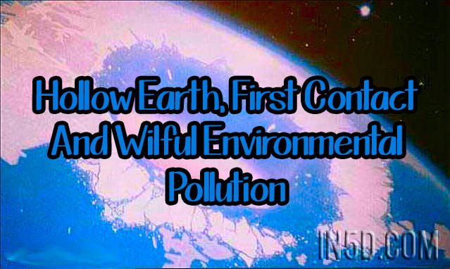 Hollow Earth, First Contact And Wilful Environmental Pollution